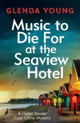 Music To Die For At The Seaview Hotel: A Helen Dexter Mystery 5 Glenda Young Headline Book Publishing
