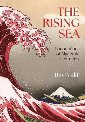 The Rising Sea: Foundations Of Algebraic Geometry Ravi Vakil Princeton University Press