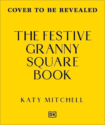 The Festive Granny Square Book 50 Christmas Designs To Crochet Katy Mitchell