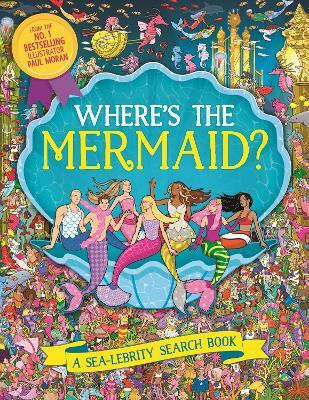 Where’s The Mermaid A Sea-lebrity Search And Find Book Paul Moran