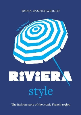 Little Book Of Riviera Style The Fashion Story Of The Iconic French Region Emma Baxter-wright