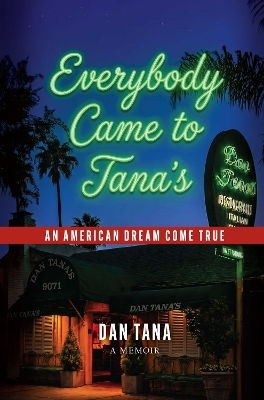 Everybody Came To Tana's: An American Dream Come True Dan Tana Radius Book Group