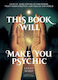 This Book Will Make You Psychic: Increase Your Powers Of Perception, Trust Your Intuition And Take On The World Kerry Ward Quadrille Publishing Ltd
