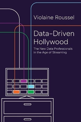 Data-driven Hollywood: The New Data Professionals In The Age Of Streaming Violaine Roussel Princeton University Press