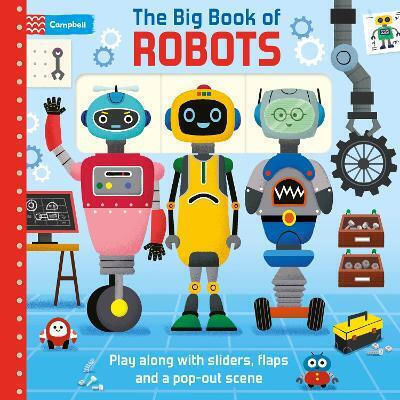 The Big Book Of Robots Play Along With Sliders Flaps And A Pop-out Scene Campbell Campbell Ltd