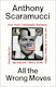 All The Wrong Moves: How Three Catastrophic Decisions And Years Of Sh*tshow Politics Led To Trump – And How We Find A Way Out Anthony Scaramucci The Bodley Head Ltd