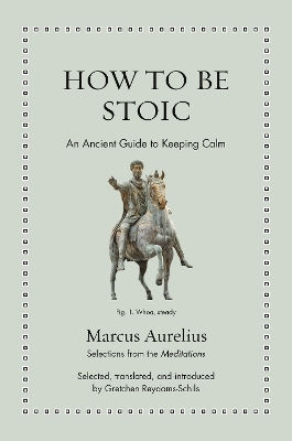How To Be Stoic: An Ancient Guide To Keeping Calm Marcus Aurelius Princeton University Press