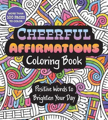 Cheerful Affirmations Coloring Book Positive Words To Brighten Your Day More Than 100 Pages To Color Editors Chartwell Books Chartwell Books Cheerful Affirmations Coloring Book Positive Words To Brighten Your Day More Than 100 Pages To Color Editors Chartwell Books Chartwell Books