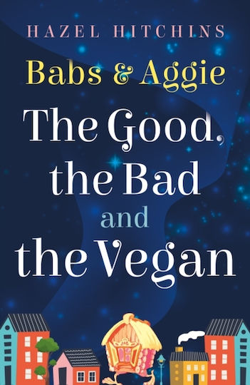 Babs & Aggie: The Good, The Bad And The Vegan - Troubador Publishing - Paperback / Softback