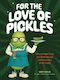For The Love Of Pickles Easy-to-make Food And Drink Recipes With Every Part Of The Pickle Scott Kaylin