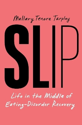 Slip Life In The Middle Of Eating Disorder Recovery Mallary Tenore Tarpley Slip Life In The Middle Of Eating Disorder Recovery Mallary Tenore Tarpley