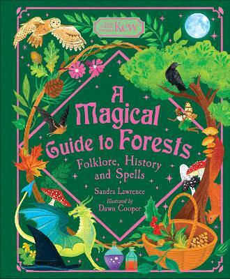 A Magical Guide To Forests: Folklore, History And Spells Sandra Lawrence Welbeck Children's Books