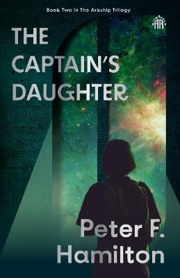 The Captain's Daughter: Arkship Trilogy Book Ii Peter F. Hamilton Angry Robot