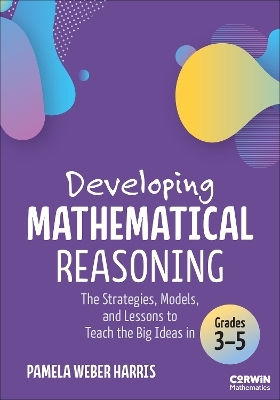 Developing Mathematical Reasoning: The Strategies, Models, And Lessons To Teach The Big Ideas In Grades 3-5 Pamela Weber Harris Corwin Press Inc