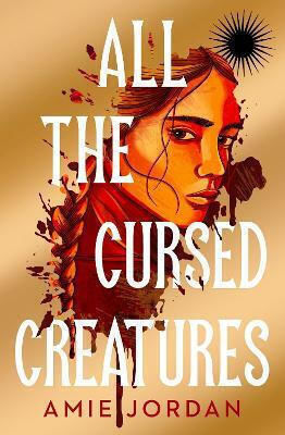 All The Cursed Creatures Amie Jordan Chicken House Ltd