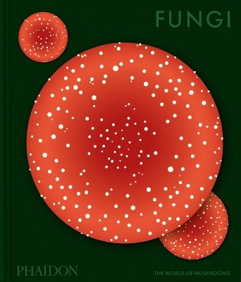 Fungi: The World Of Mushrooms Phaidon Editors Phaidon Press Ltd