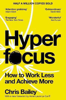 Hyperfocus: How To Work Less And Achieve More Chris Bailey Macmillan
