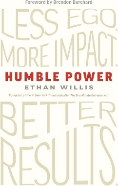 Humble Power: Less Ego. More Impact. Better Results. Ethan Willis Hay House Business