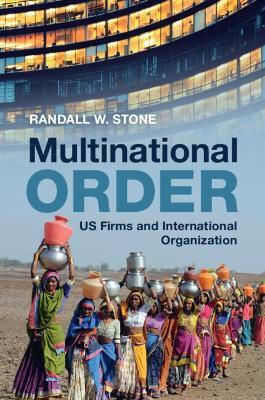 Multinational Order Us Firms And International Organization Randall W Stone