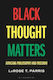 Black Thought Matters: Africana Philosophy And Freedom Prof. Larose T. Parris Bloomsbury Academic