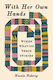 With Her Own Hands Women Weaving Their Stories Nicole Nehrig