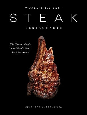 World’s 101 Best Steak Restaurants The Ultimate Guide To The Steak World’s Hall Of Fame Ekkehard Knobelspies