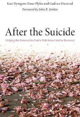 After The Suicide Helping The Bereaved To Find A Path From Grief To Recovery Kari Dyregrov