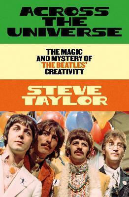 Across The Universe: The Magic And Mystery Of The Beatles’ Creativity Steve Taylor Scribe Publications