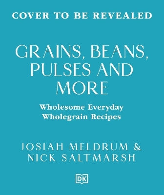 Grains Beans Pulses And More Delicious Diverse Wholegrain Recipes To Make You Feel Good Josiah Meldrum