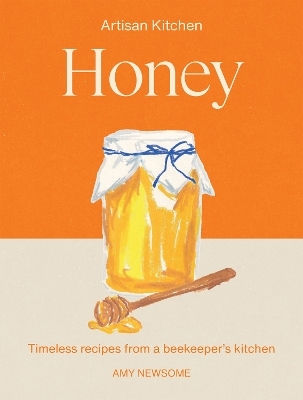 Honey Timeless Recipes From A Beekeeper’s Kitchen Amy Newsome