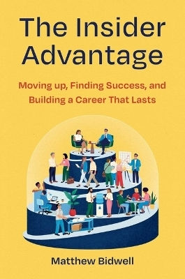 The Insider Advantage Moving Up Finding Success And Building A That Lasts Matthew Bidwell Simon Element Simon Acumen The Insider Advantage Moving Up Finding Success And Building A That Lasts Matthew Bidwell Simon Element Simon Acumen