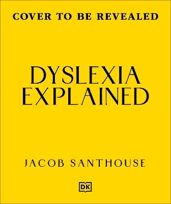 Dyslexia Explained Your Toolkit To Understanding And Thriving Dr Jacob Santhouse