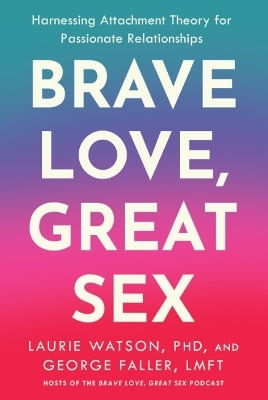 Brave Love Great Sex Harnessing Attachment Theory For Passionate Relationships George Faller Lmft Tarcher/putnam,us