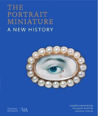 The Portrait Miniature: A New History Adriana Concin Thames & Hudson Ltd